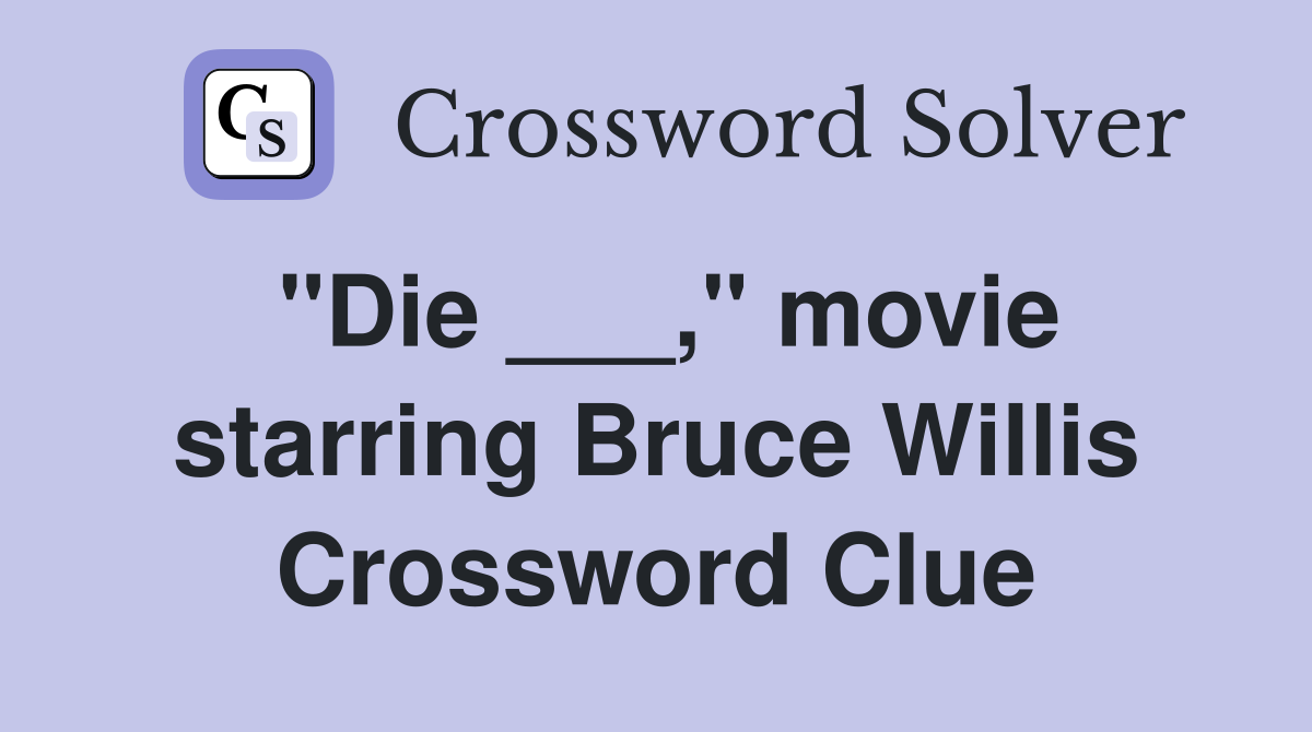 "Die ___," movie starring Bruce Willis Crossword Clue Answers